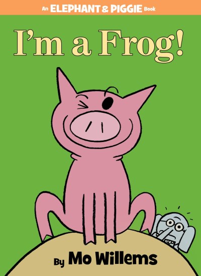 Mo Willems/I'm a Frog! (an Elephant and Piggie Book)